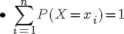 $\bullet\; \sum_{i=1}^{n}P(X=x_i)=1$